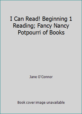 I Can Read! Beginning 1 Reading; Fancy Nancy Potpourri of Books by Jane O’Connor