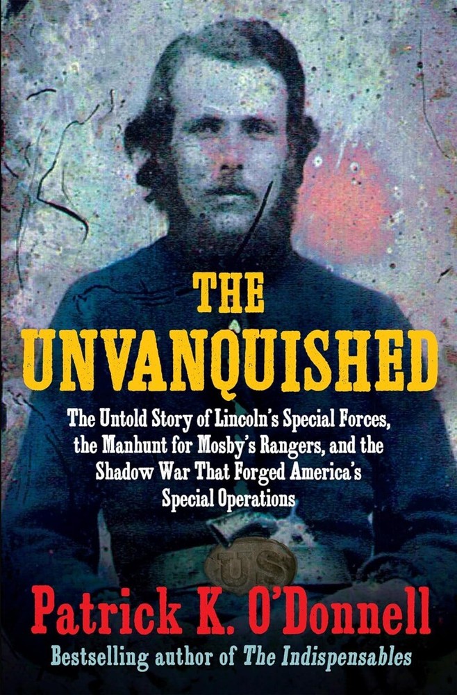 The Unvanquished: The Untold Story of Lincoln’s Special Forces.. Hardcover – …