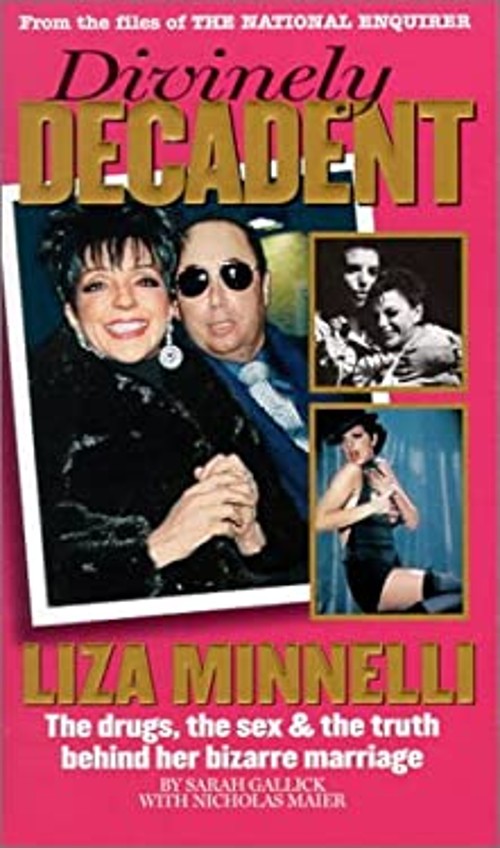 Divinely Decadent : The Strange Life and Loves of Liza Minnelli S