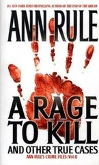 A Rage To Kill and Other True Cases: Anne Rule’s Crime Files, Vol. 6 – GOOD