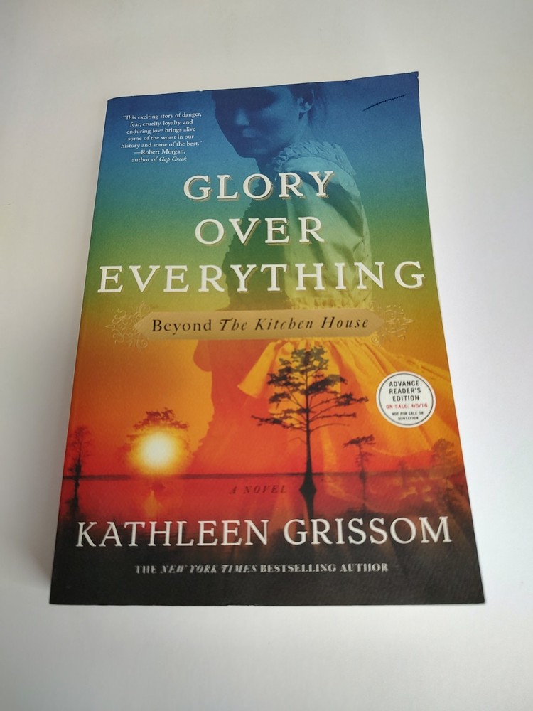 Glory over Everything: Beyond the Kitchen House by Kathleen Grissom 2016 PB