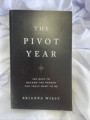 The Pivot Year: 365 Days To Become The Person You Truly Want To Be