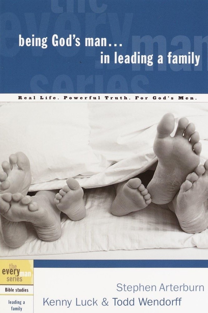 Being God’s Man in Leading a Family: Real Life. Powerful Truth. For God’s Me…