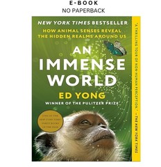 An Immense World: How Animal Senses Reveal t, Ed Yong 2023