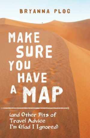 Make Sure You Have a Map: (and Other Bits of – Paperback, by Plog Bryanna – Good