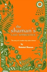 The Shaman’s Last Apprentice: The Story of a Modern Day Urban Sh