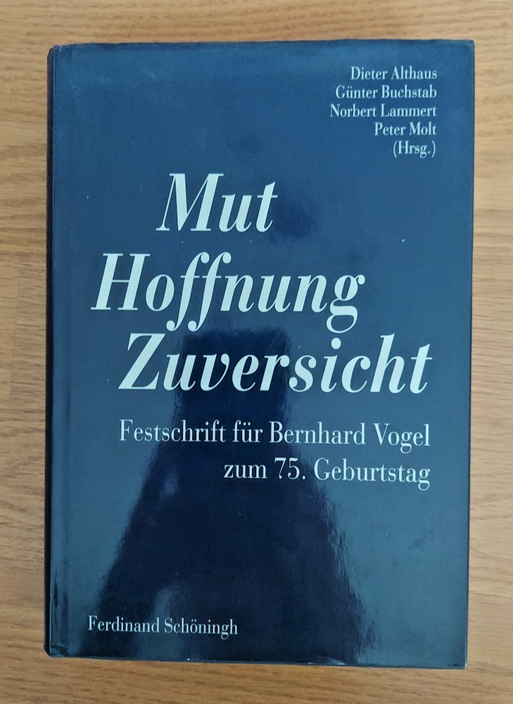 Mut Hoffnung Zuversight Festschrift fur Bernhard Vogel zum 75. Geburtstag 2007