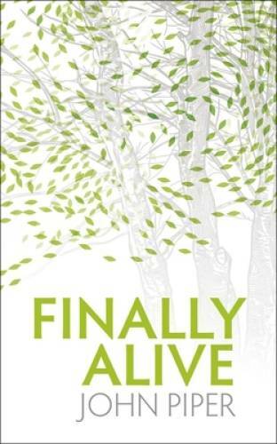 Finally Alive – Paperback By Piper, John – GOOD