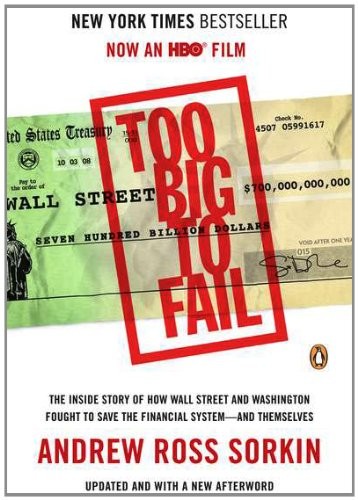 TOO BIG TO FAIL: THE INSIDE STORY OF HOW WALL STREET AND By Andrew Ross Sorkin