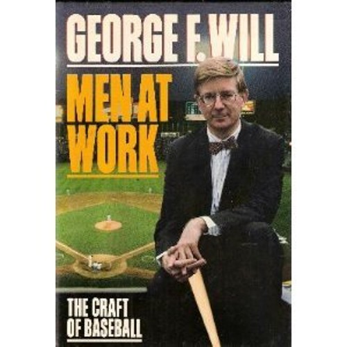 Men at Work : The Craft of Baseball Hardcover George F. Will