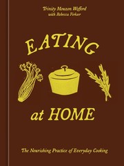 Eating at Home: The Nourishing Practice of Everyday Cooking [A Cookbook]