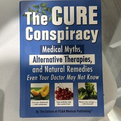 The Cure Conspiracy Medical Myths, Alternative Therapies and Natural Remedies