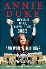 Annie Duke : How I Raised, Folded, Bluffed, Flirted, Cursed, and