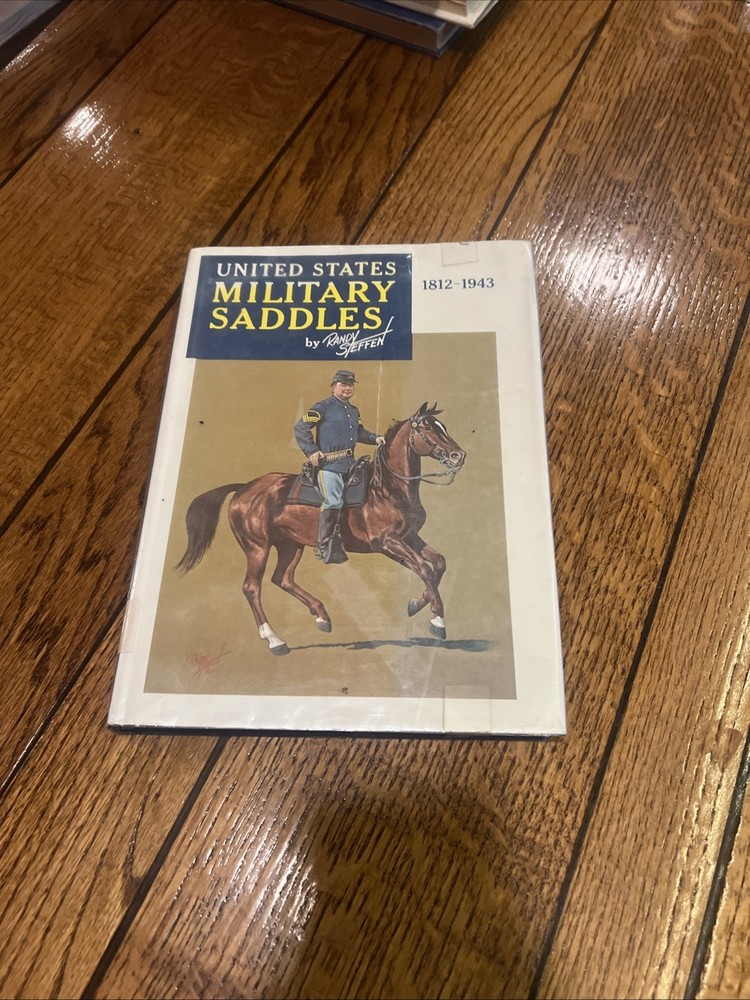 United States Military Saddles 1812-1943 by Randy Steffen 1973 HCDJ
