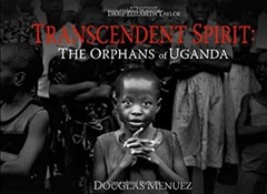 Transcendent Spirit : The Orphans of Uganda Hardcover Douglas Men