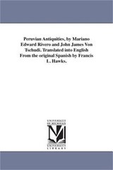 Peruvian Antiquities, by Mariano Edward Rivero and John James Von Tschudi. Trans