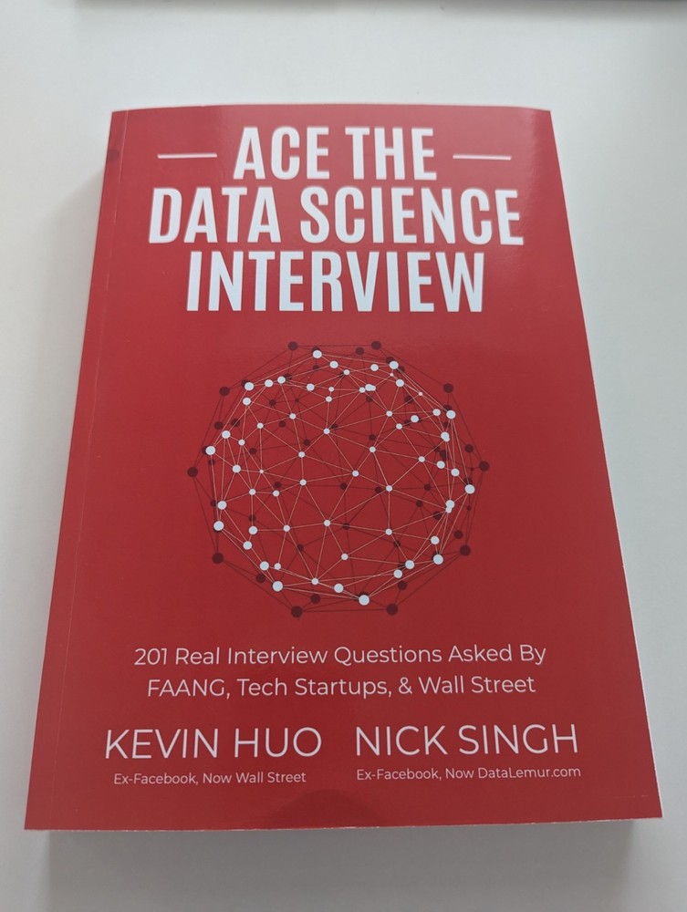 Ace the Data Science Interview: 201 Real Interview Questions Asked By FAANG