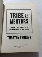 Tribe of Mentors Short Life Advice from the Best in the World Timothy Ferriss
