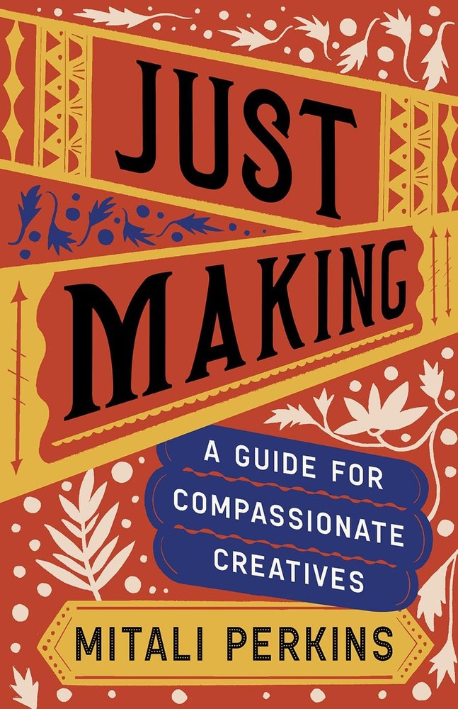Just Making: A Guide for Compassionate Creatives – Perkins, Mitali – Good – …