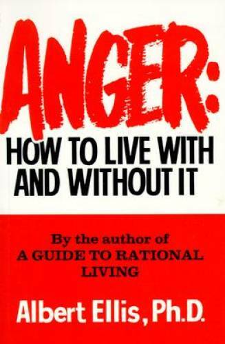 Anger: How To Live With And Without It – Paperback By Ellis, Albert – GOOD