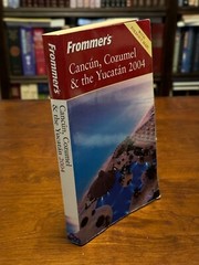 FROMMER’S CANCUN, COZUMEL & THE YUCATAN 2004