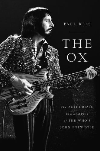The Ox: The Authorized Biography of The Who’s John Entwistle by