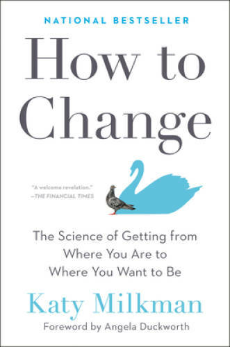 How to Change: The Science of Getting from Where You Are to Where You Wan – GOOD