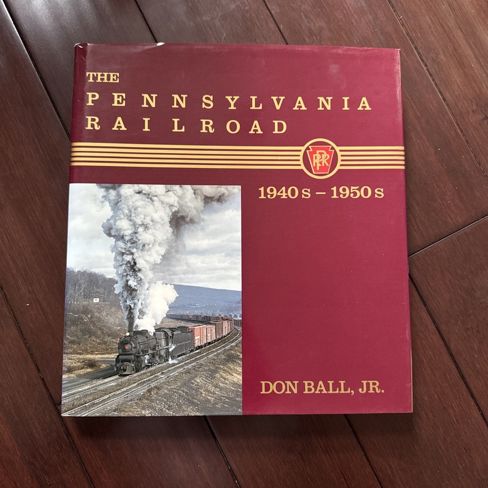 THE PENNSYLVANIA RAILROAD – The 1940s and 1950s By Don Ball, Jr.