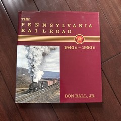 THE PENNSYLVANIA RAILROAD – The 1940s and 1950s By Don Ball, Jr.