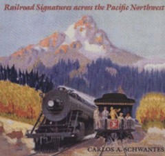 Railroad Signatures Across the Pacific Northwest by Carlos Arnaldo Schwantes
