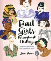 Bad Girls Throughout History: 100 Remarkable Women Who Changed the World – GOOD