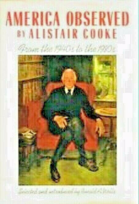 America Observed: From the 1940s to the 1980s, Alistair Cooke by Ronald A. Wells