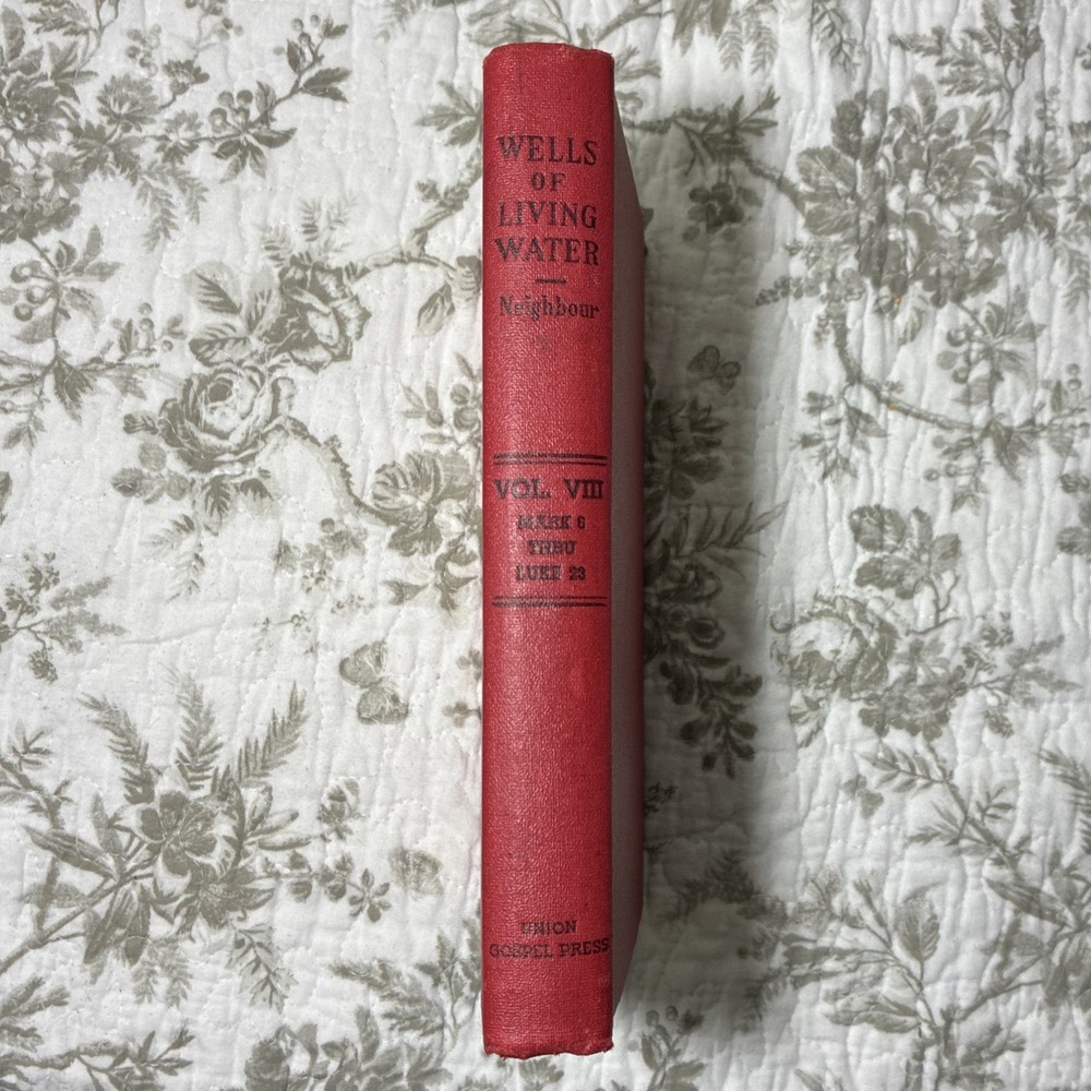 Wells of Living Water Vol. VIII Mark 6 Thru Luke Twenty-Three by R. E. Neighbour