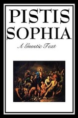 Pistis Sophia: The Gnostic Text Of Jesus, Mary, Mary Magdalene, Jesus, And …