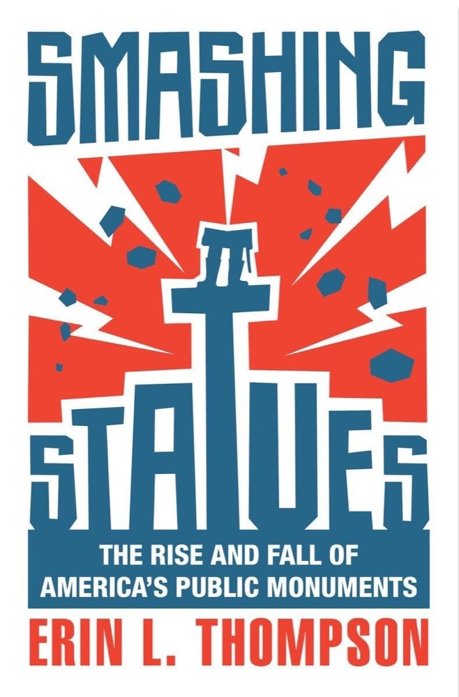 Smashing Statues: The Rise and Fall of America’s Public Monuments