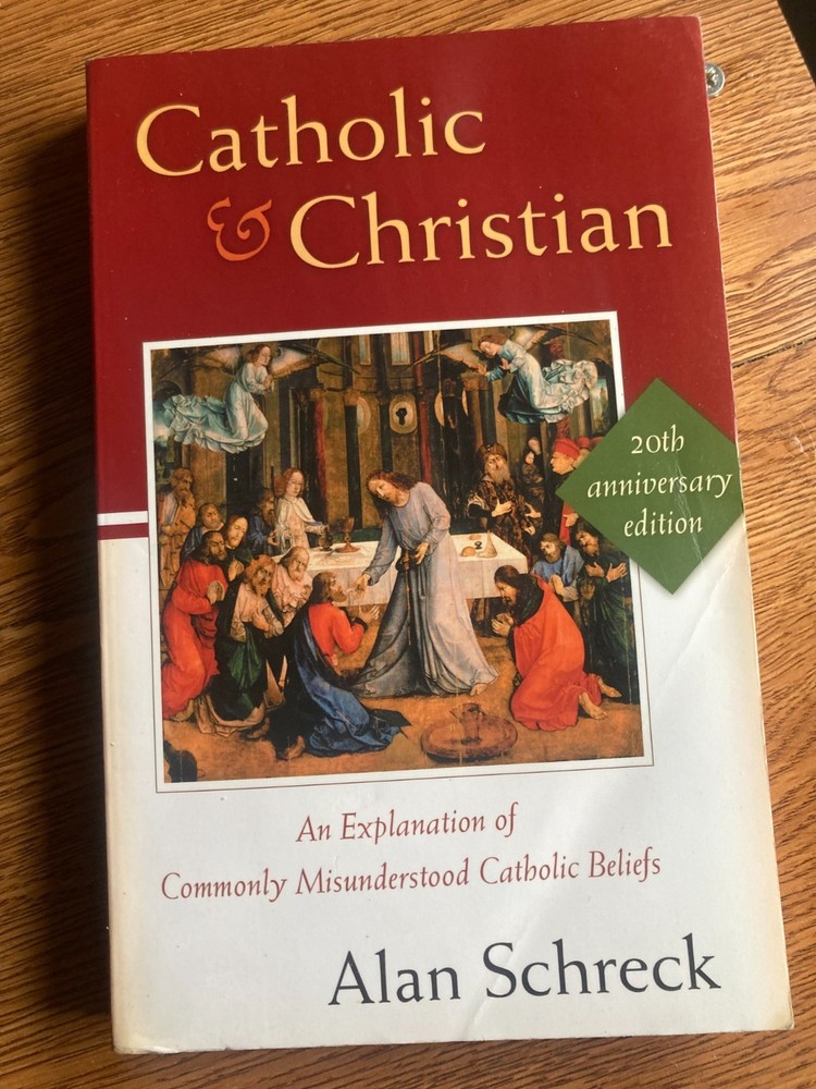 Catholic & Christian: An Explanation of Commonly Misunderstood Catholic Beliefs