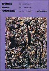 Reframing Abstract Expressionism: Subjectivity and Painting in the 1940s Leja,