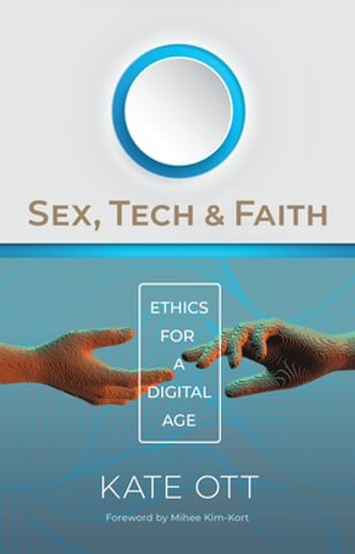 Sex, Tech, and Faith: Ethics for a Digital Age by Kate Ott: Used