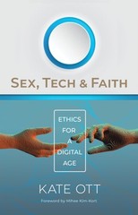 Sex, Tech, and Faith: Ethics for a Digital Age by Kate Ott: Used