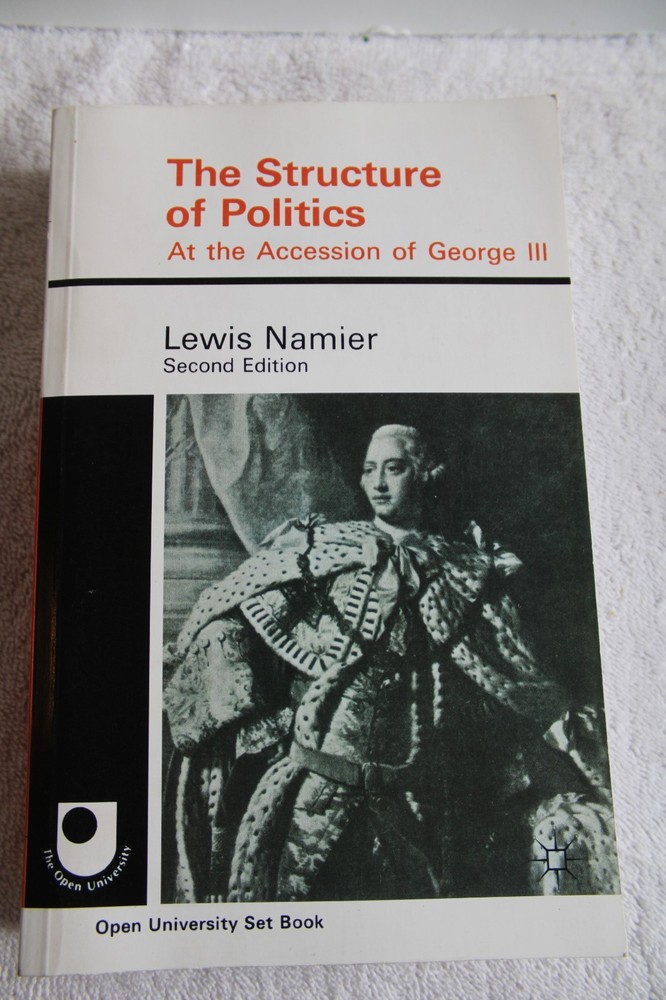 THE STRUCTURE OF POLITICS AT THE ACCESSION OF GEORGE III By Lewis Namier 2nd Ed.