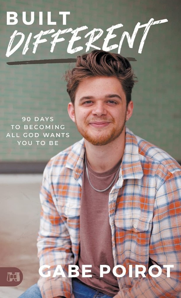 BUILT DIFFERENT: 90 DAYS TO BECOMING ALL GOD WANTS YOU TO BE BY Gabe Poirot