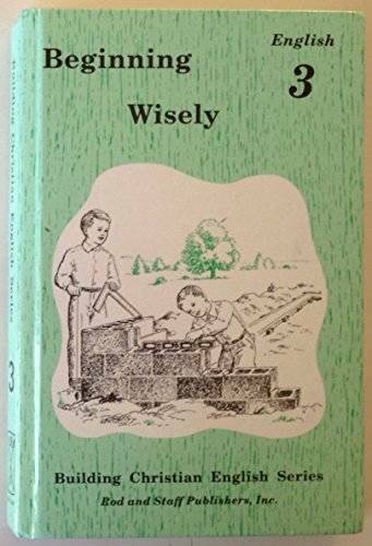 Beginning Wisely : English 3 – Hardcover By by Rod and Staff (Editor) – GOOD