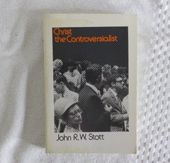 CHRIST THE CONTROVERSIALIST: A STUDY IN SOME ESSENTIALs..By John R. W. Stott PB