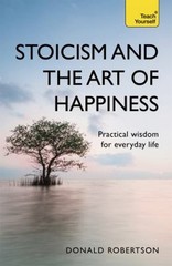 Stoicism and the Art of Happiness : Practical Wisdom for Everyday