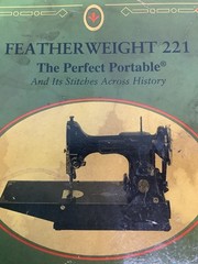 Featherweight 221 The Perfect Portable by Nancy Johnson-Srebro 184 Pages 6”x8”