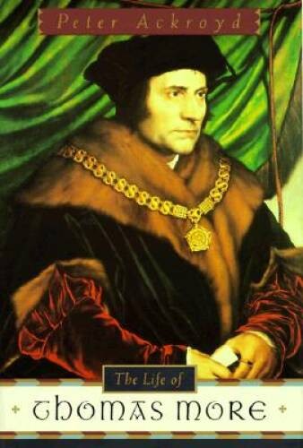The Life of Thomas More – Hardcover By Ackroyd, Peter – GOOD