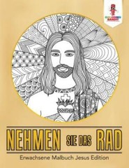 Nehmen Sie Das Rad: Erwachsene Malbuch Jesus Edition