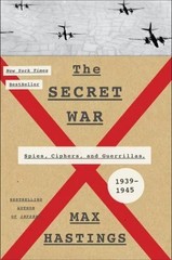 The Secret War: Spies, Ciphers, and Guerrillas, 1939-1945 by Hastings, Max [HC]