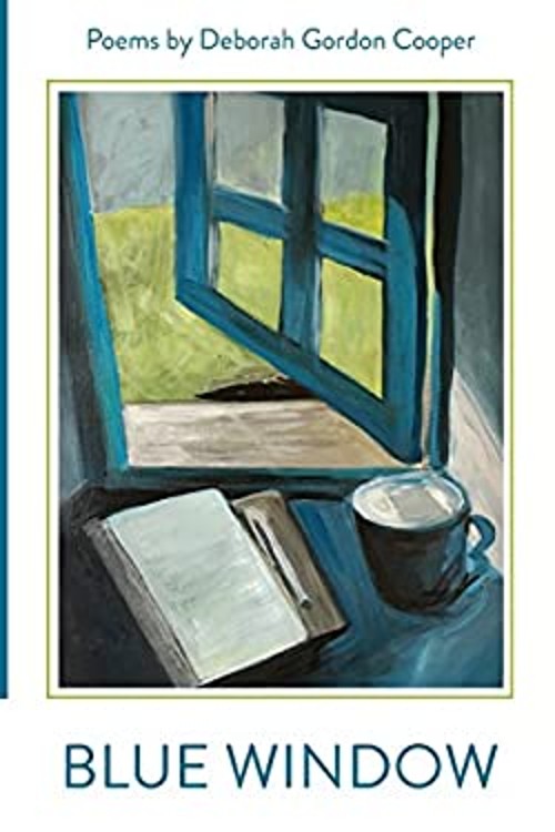 Blue Window: Poems by Deborah Gordon Cooper Deborah Gordon Cooper