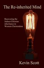 The Re-inherited Mind: Recovering the Judaeo-Christian inh… by Scott, Dr Kevin